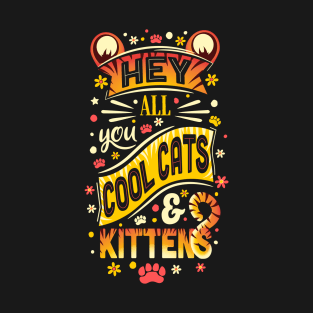 Hey All You Cool Cats & Kittens T-Shirt