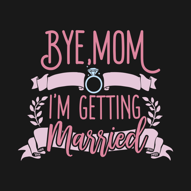 Bye Mom I'm Getting Married by Eugenex