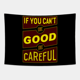 If you can't be good be careful Tapestry