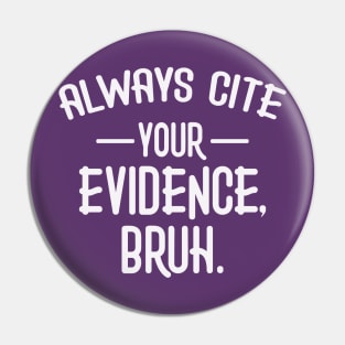 Always Cite Your Evidence Bruh Funny English Teacher Pin