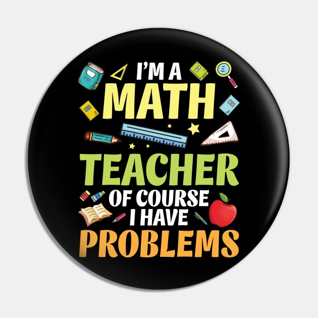 I'm A Math Teacher Of Course I Have Problems Happy Students Pin by bakhanh123