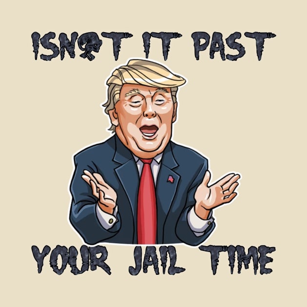 isn't it past-your jail time by HarlinDesign