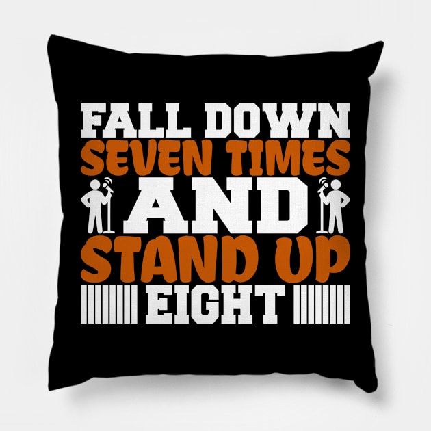 Fall Down Seven Times And Stand Up Eight, Stand Up Comedy, Comedian, Stand Up Comedian, Motivational, Inspirational Pillow by FashionDesignz