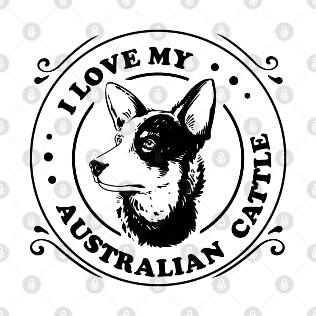 herding dog Gifts, australian kelpie Dog Lovers, I Love My Australian Cattle Dog by hugandmug