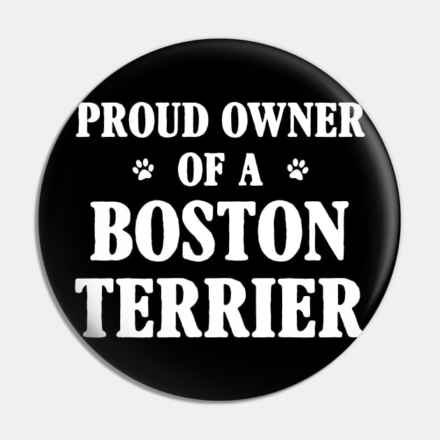 Proud Owner Of A Boston Terrier Pin by Terryeare