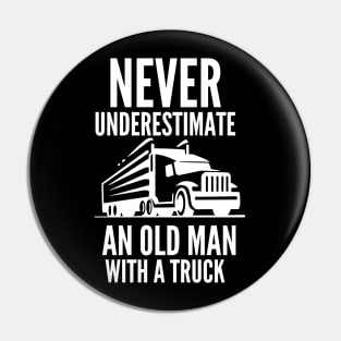 Never underestimate an old man with a truck Pin