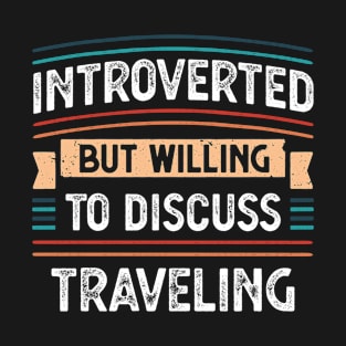 Introverted willing to discuss Traveling T-Shirt