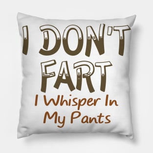 I Don't Fart. I Whisper In My Pants Pillow