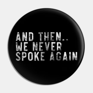 And then we never spoke again Pin