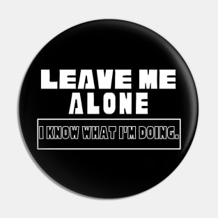 Leave Me Alone I know What I'm doing Pin