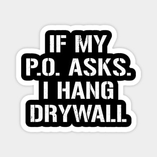 If My PO Asks I Hang Drywall Magnet