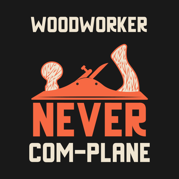 Woodworker never complane, hand plane, woodworking gift, hand tools, carpentry, hand plane, stanley no4, hand woodworker, traditional woodworker by One Eyed Cat Design