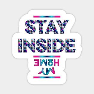 Stay Inside My Home, positive quote Magnet