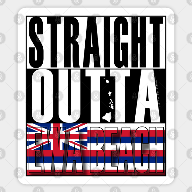 Straight Outta Ewa Beach Hawai'i by Hawaii Nei All Day - Hawaii - Sticker