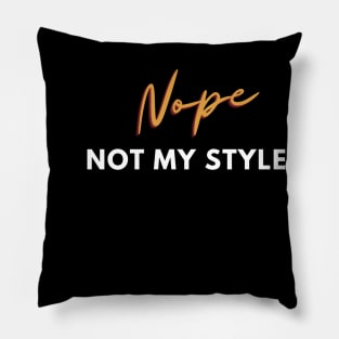 Nope, not my style Pillow