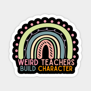 Rainbow Funny Teacher Sayings Weird Teachers Build Character Magnet