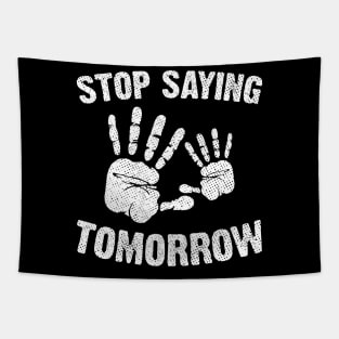 Stop Saying Tomorrow Tapestry