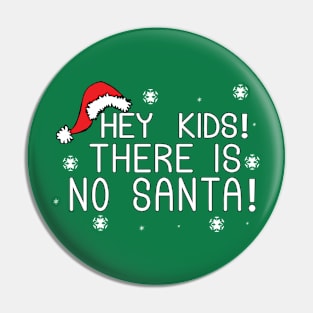 Hey Kids!  There Is No Santa! Pin