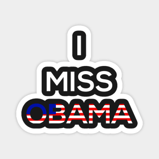 I Miss Obama , President  , Anti Trump , Funny  , Slogan Tee , Birthday Gift , Gift Idea , Donald Trump , Obama Magnet