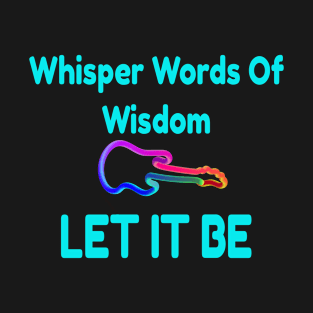 Words Of Wisdom Let It Be T-Shirt