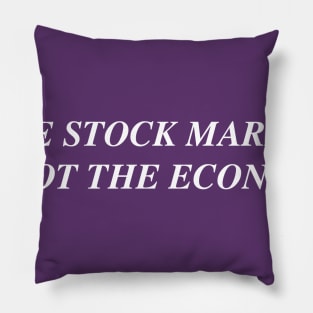 The stock market is not the economy. Pillow