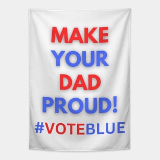 MAKE YOUR DAD PROUD!  #VOTEBLUE Tapestry