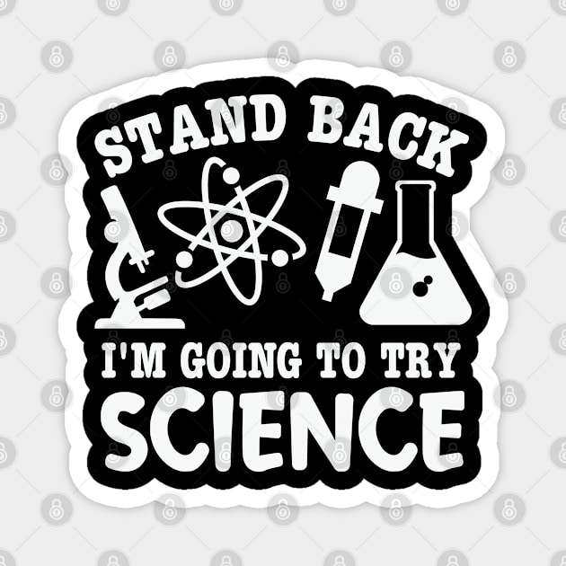 Stand Back I’m Going To Try Science Geeky Nerd Experiments Magnet by Graphic Duster