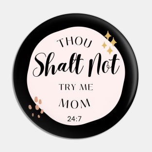 Thou Shalt Not Try Me Mom 24:7 Pin