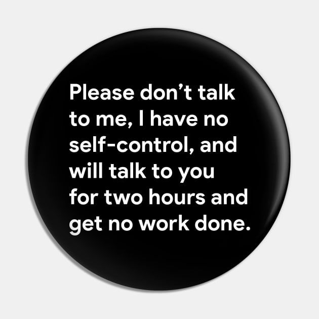 Please don't talk to me, I have no self-control, and will talk to you for two hours and get no work done. Pin by BodinStreet