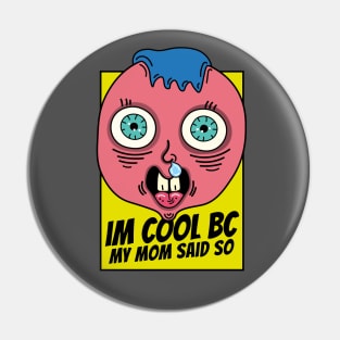 I'm cool because my mom said so, dumb kid Pin