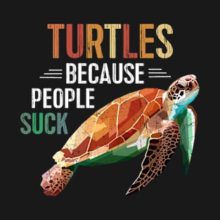 Turtles Because People Suck T-Shirt