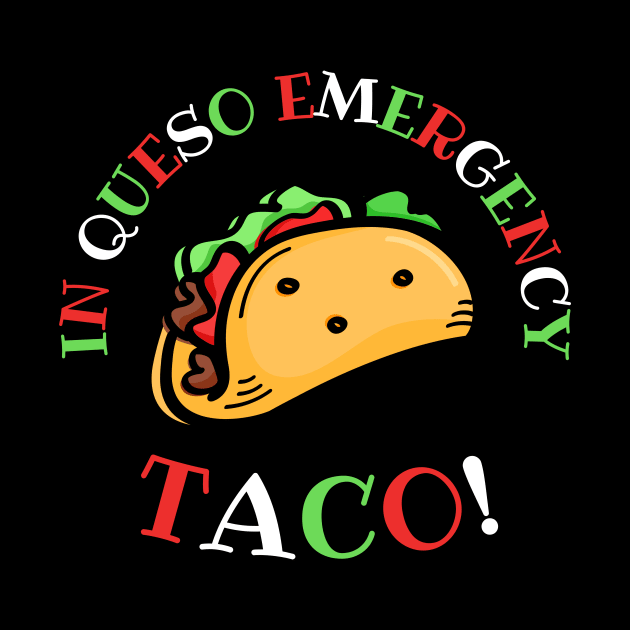 In Queso Emergency: TACO! by TeeTopiaNovelty