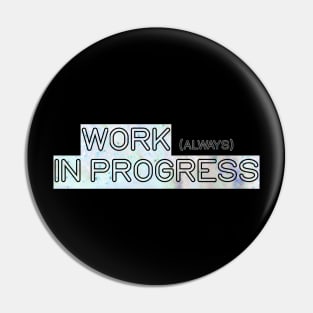 Work (always) in progress Pin