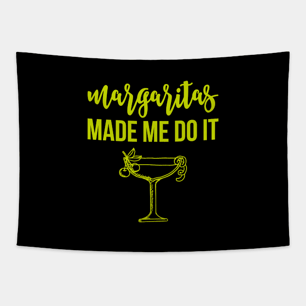 Margaritas Made Me Do It Tapestry by teevisionshop