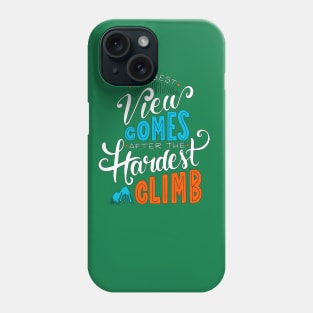 The Best View Comes After The Hardest Climb Phone Case