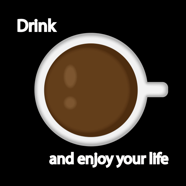 Drink coffee and enjoy your life by It'sMyTime