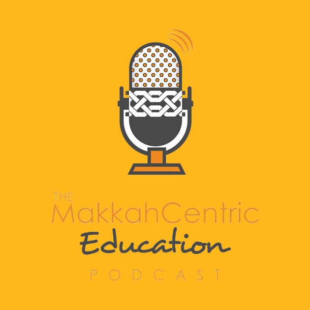 The Mekkah Centric Education Podcast by The Muslim Centric Podcast