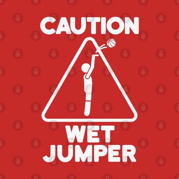 Funny Basketball - Caution Wet Jumper by TwistedCharm