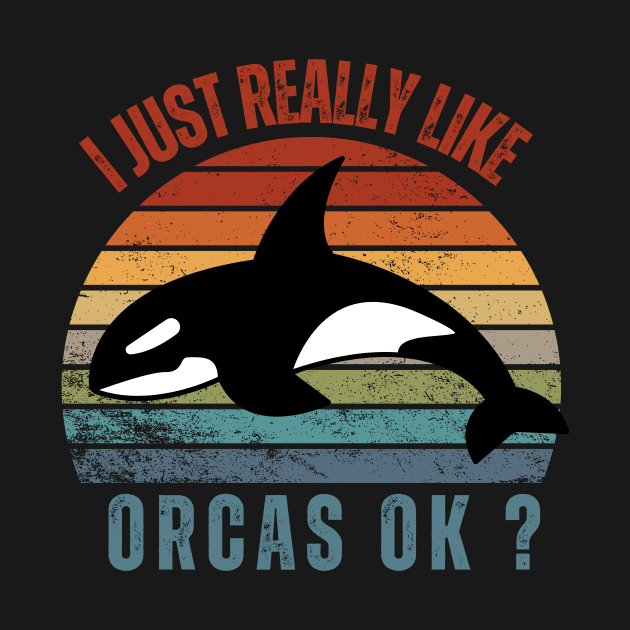 I Just Really Like Orcas Love Orca Whales by Modemesh