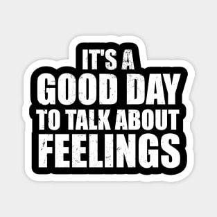 It's a Good Day to Talk About Feelings Magnet