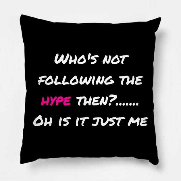 Whos Not Following the Hype Then? Pillow by ChrisWilson