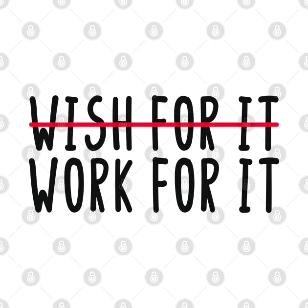 Wish For It Work For It by BijStore