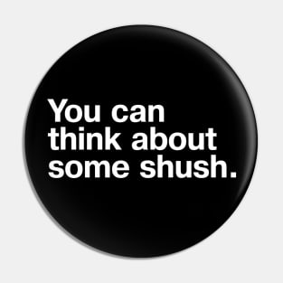 You can think about some shush. Pin