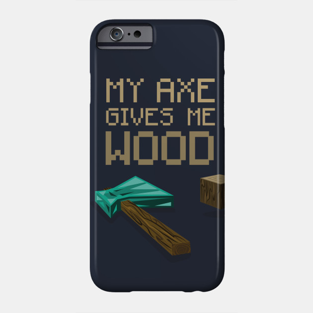 My Axe Gives Me Wood