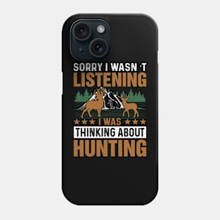 Sorry I wasn’t listening  I was thinking about hunting Phone Case