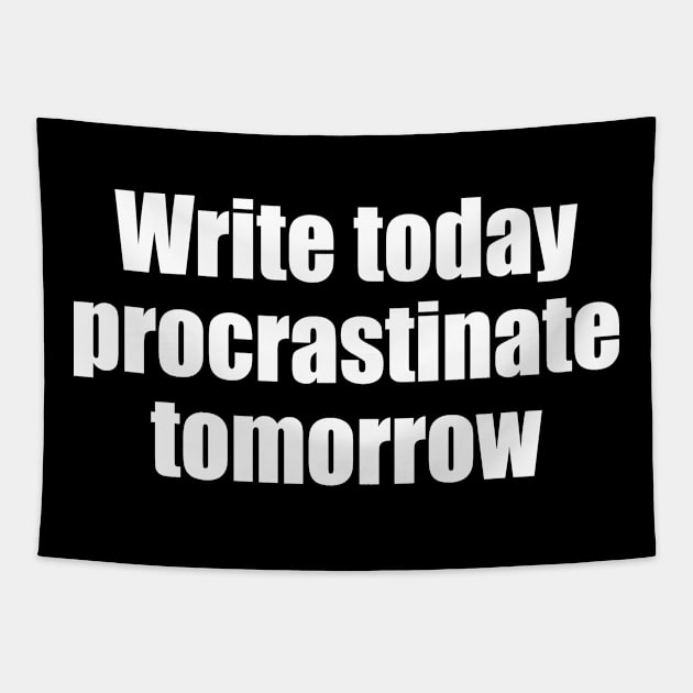 Write today procrastinate tomorrow Tapestry by EpicEndeavours