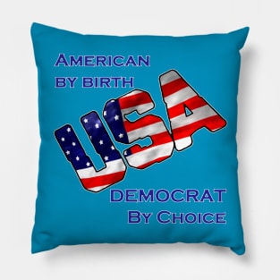 American by birth-Democrat by choice-USA Pillow