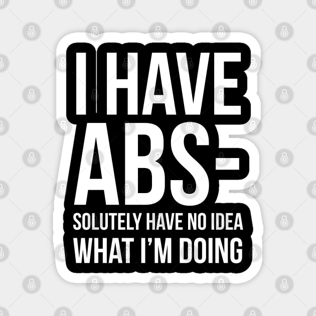 I Have ABS-solutely No Idea What I'm Doing Magnet by evokearo