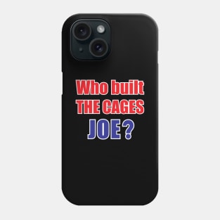 Who built the cages Joe? Phone Case