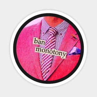 Ban monotony collage art Magnet